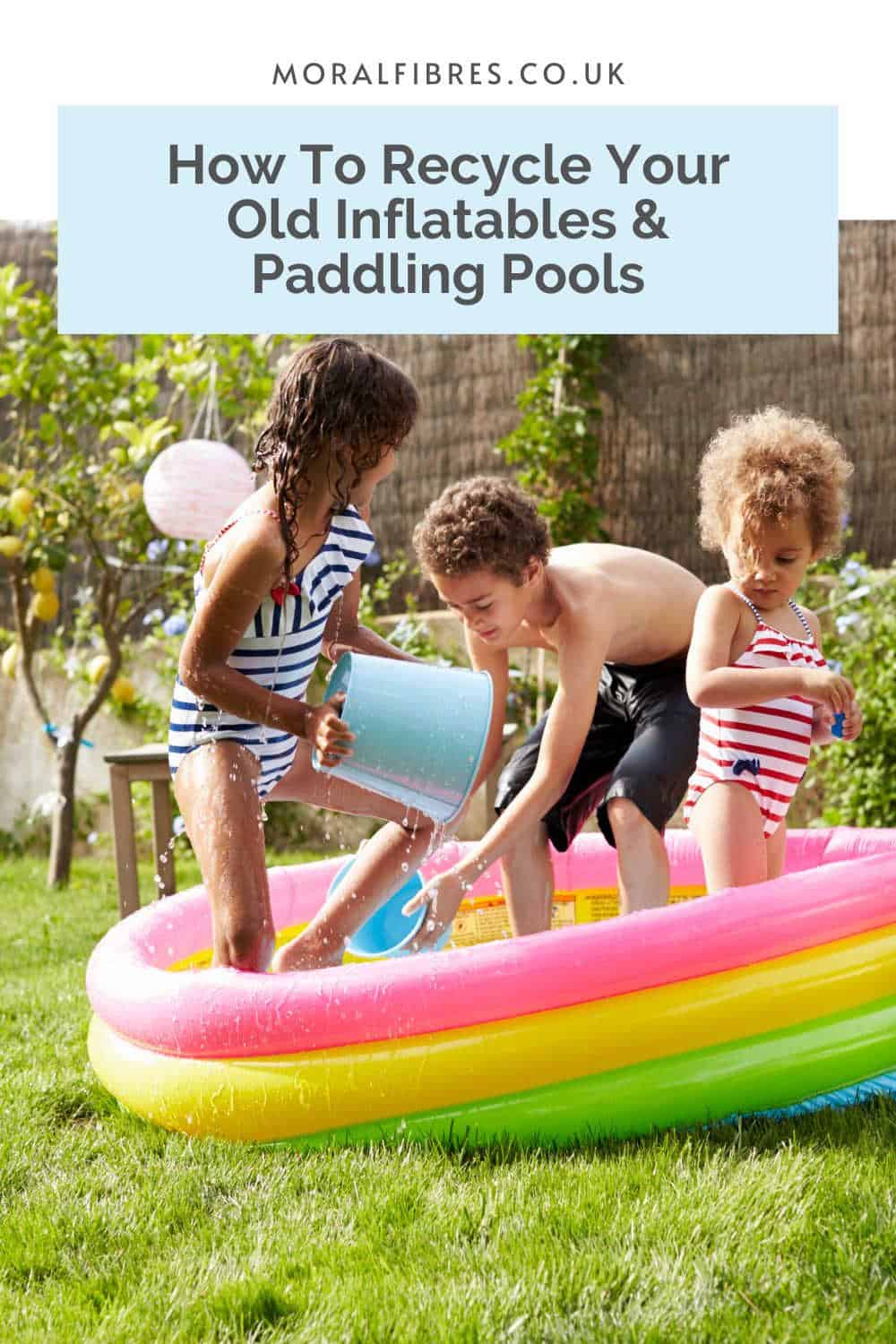 Children playing in a blow up paddling pool, with a blue text box that reads how to recycled your old inflatables and paddling pools.