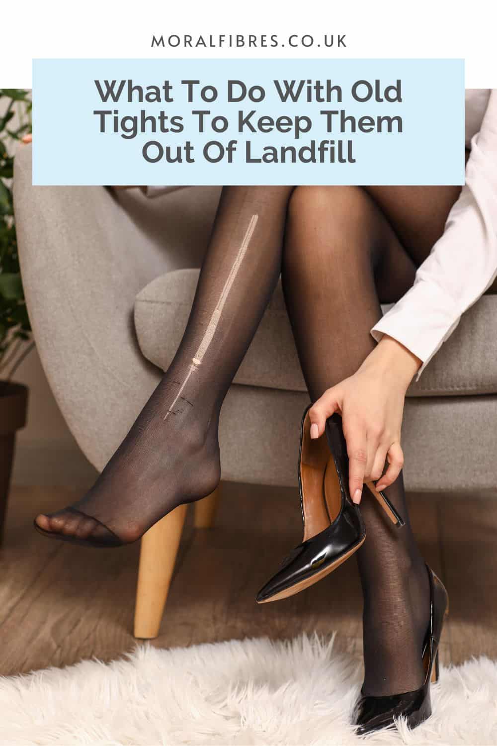 Person sitting on a grey chair with laddered tights on, and a blue text box that reads what to do with old tights to keep them out of landfill.